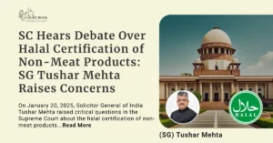 Supreme Court Hears Debate Over Halal Certification of Non-Meat Products: Solicitor General Tushar Mehta Raises Concerns