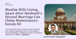 Muslim Wife Residing Separately From Husband On His Contracting Second Marriage Can Claim Maintenance: Kerala High Court