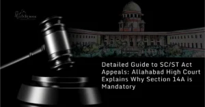 Detailed Guide to SC/ST Act Appeals: Allahabad High Court Explains Why Section 14A is Mandatory