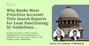 Why Banks Must Prioritize Accurate Title Search Reports for Loan Sanctioning: Supreme Court Guidelines Explained