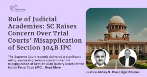 Role of Judicial Academies: Supreme Court Raises Concern Over Trial Courts’ Misapplication of Section 304B IPC