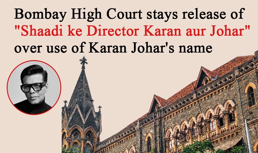 Bombay High Court Upholds Stay on Release of Film ‘Shaadi Ke Director Karan Aur Johar’ Over Personality Rights Violation