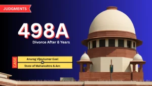 Supreme Court Grants Divorce to Anurag Goel, Quashes 498A Case After 8 Years of Dispute