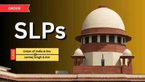 Supreme Court Issues Notice in Delay Condonation Pleas in Union of India vs Jarmej Singh Case