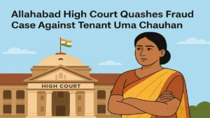 Allahabad High Court Quashes Fraud Case Against Tenant Uma Chauhan