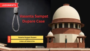 Supreme Court Reopens Death Sentence Hearing in Vasanta Sampat Dupare Case