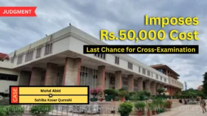 Delhi High Court Grants One Last Chance for Cross-Examination in Property Dispute, Imposes Rs.50,000 Cost