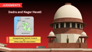 Supreme Court Upholds Land Reversion in Dadra Nagar Haveli, Dismisses Heirs’ Appeal Over Portuguese-Era Grants