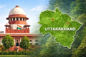 Supreme Court Flags Large-Scale Forest Land Grabbing in Uttarakhand, Orders Enquiry, Freezes Transactions and Construction on Disputed Government Forest Areas