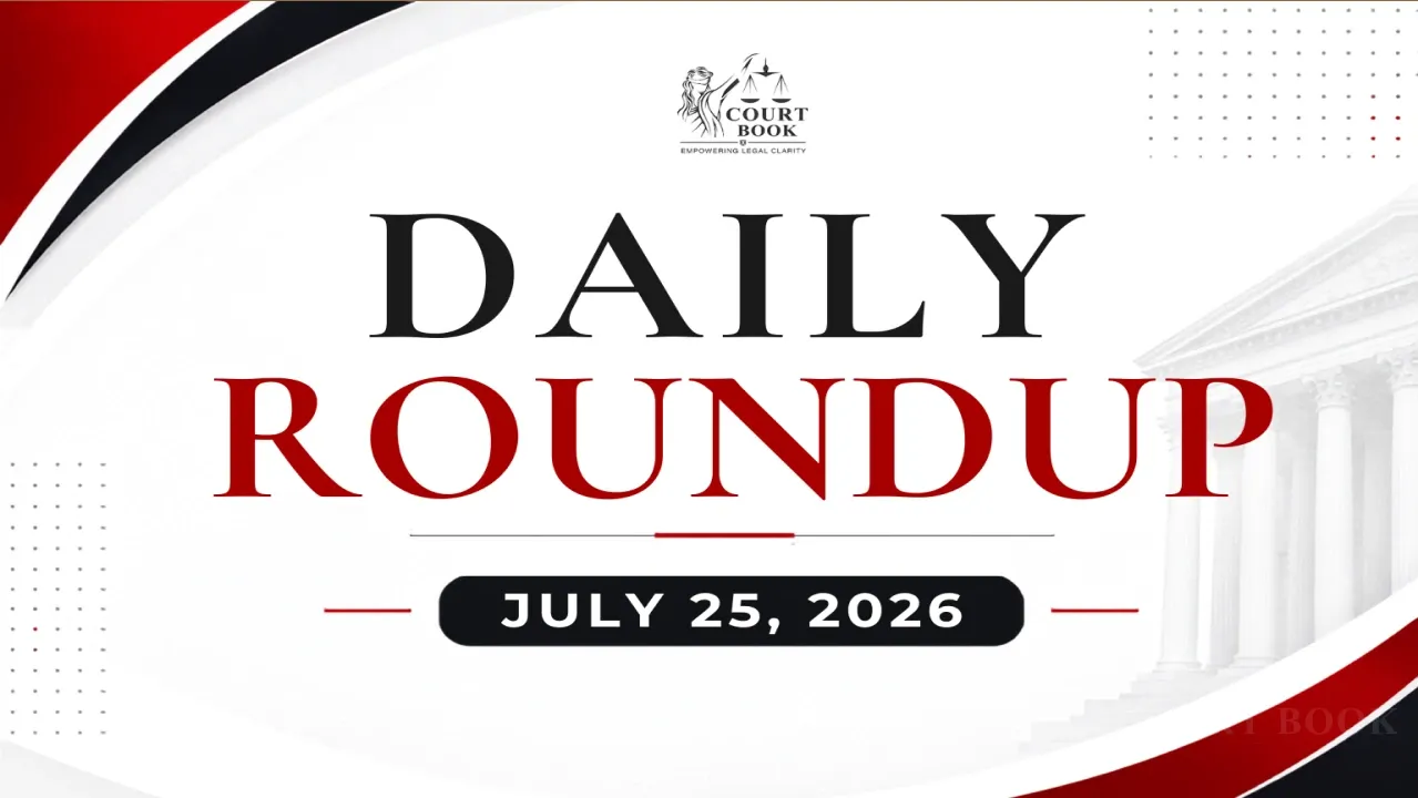 July 25, 2026 | Roundup of Supreme Court & High Court Judgments/Orders