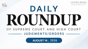 August 14, 2026 – Roundup of Supreme Court & High Court Judgments/Orders