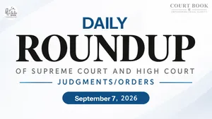 September 7, 2026 – Roundup of Supreme Court & High Court Judgments/Orders