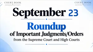 September 23, 2026 – Roundup of Supreme Court & High Court Judgments/Orders
