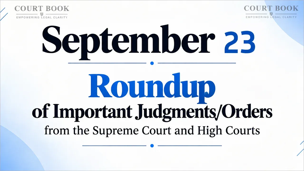 September 23, 2026 – Roundup of Supreme Court & High Court Judgments/Orders