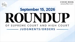 September 15, 2026 – Roundup of Supreme Court & High Court Judgments/Orders