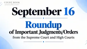 September 16, 2026 – Roundup of Supreme Court & High Court Judgments/Orders