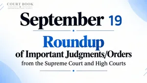 September 19, 2026 – Roundup of Supreme Court & High Court Judgments/Orders