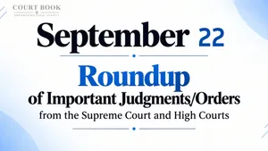 September 22, 2026 – Roundup of Supreme Court & High Court Judgments/Orders