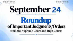 September 24, 2026 – Roundup of Supreme Court & High Court Judgments/Orders